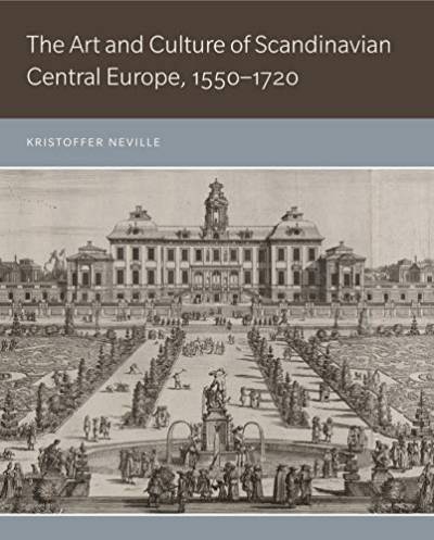 The Art and Culture of Scandinavian Central Europe, 1550–1720 von Penn State University Press